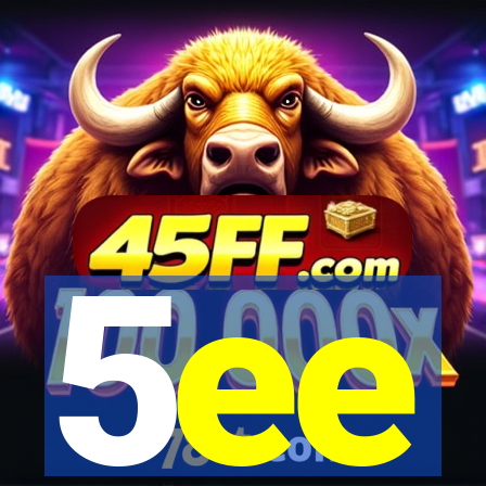 5ee