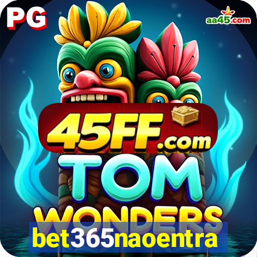 bet365naoentra