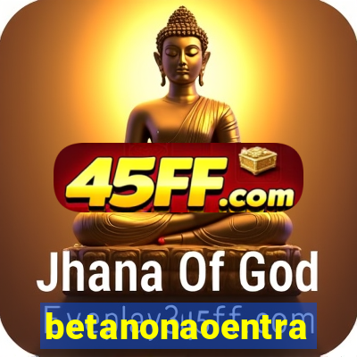 betanonaoentra