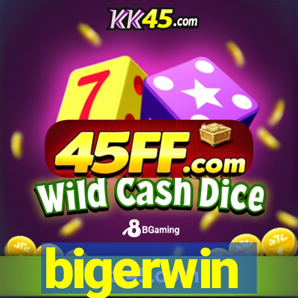 bigerwin