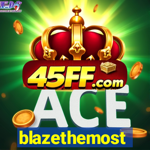 blazethemost