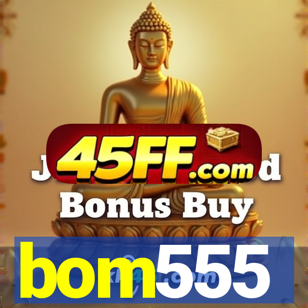 bom555