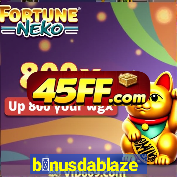 b么nusdablaze