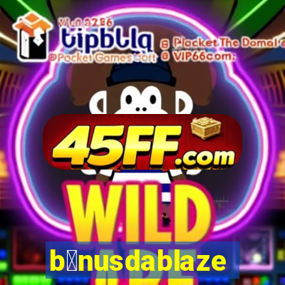 b么nusdablaze