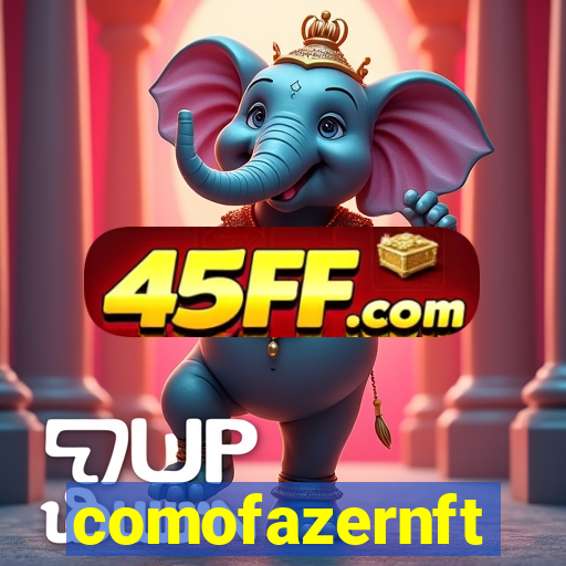 comofazernft