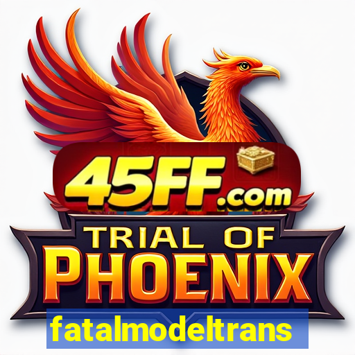 fatalmodeltransex