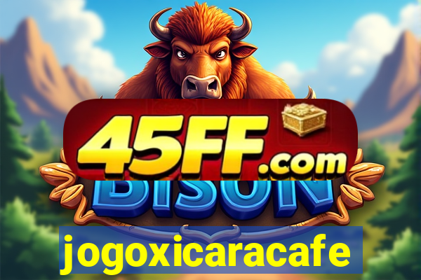jogoxicaracafe