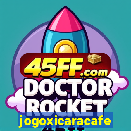 jogoxicaracafe