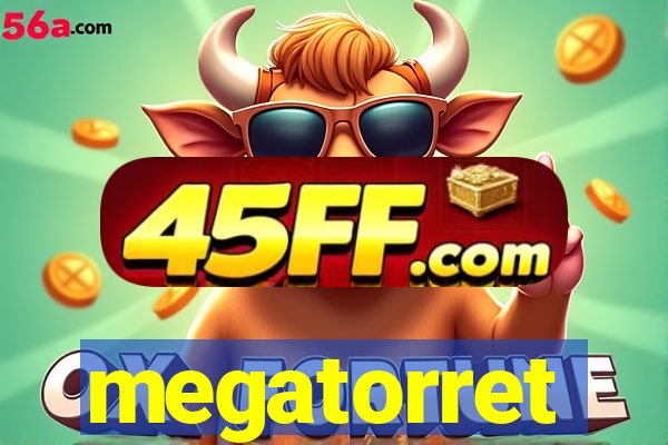 megatorret