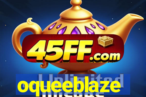 oqueeblaze