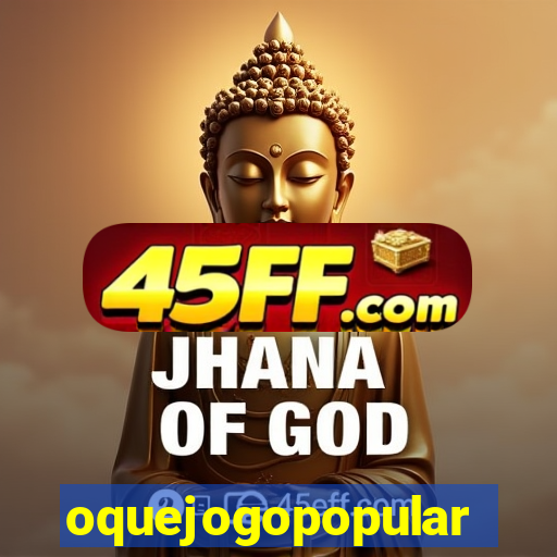 oquejogopopular