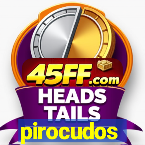 pirocudos