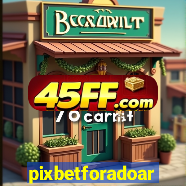 pixbetforadoar