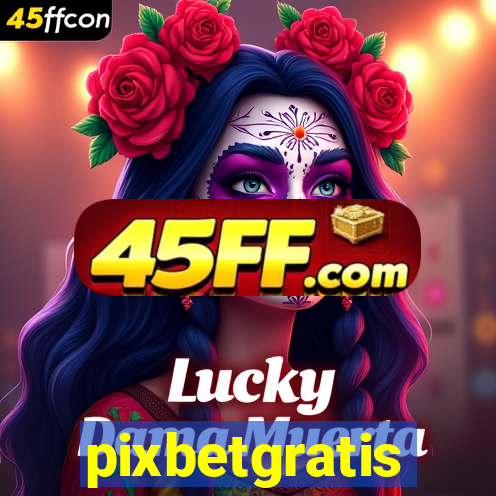 pixbetgratis