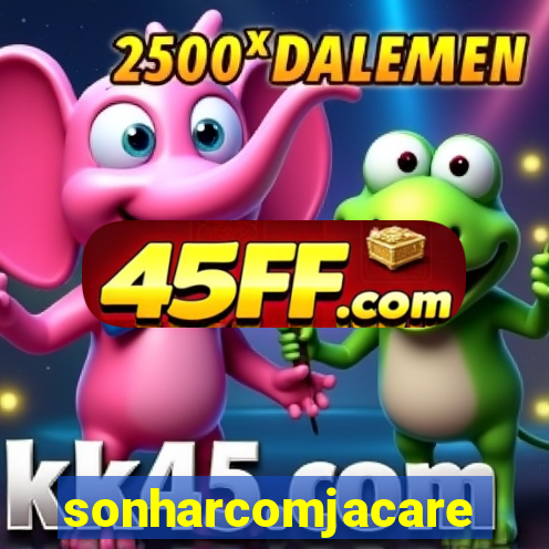 sonharcomjacare