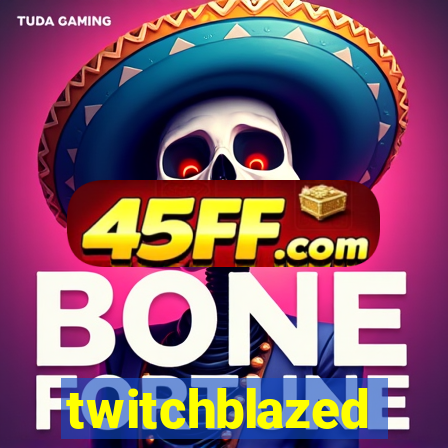 twitchblazed