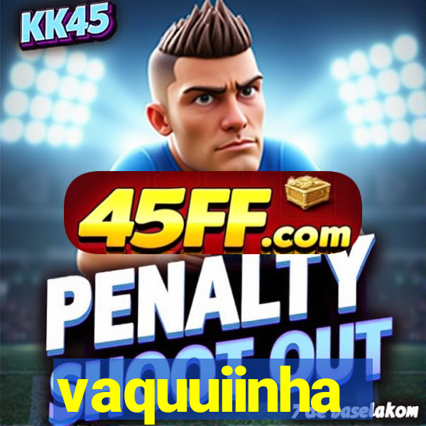 vaquuiinha