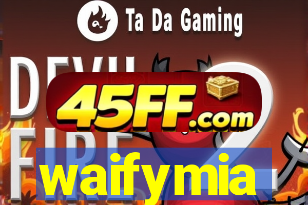 waifymia