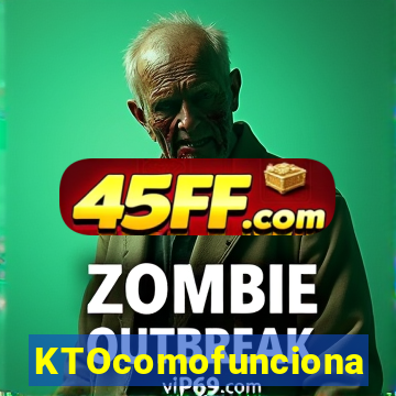 KTOcomofunciona