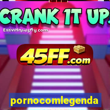 pornocomlegenda